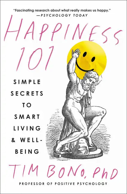 Happiness 101 (Previously Published as When Likes Aren't Enough): Simple Secrets to Smart Living & Well-Being - Paperback