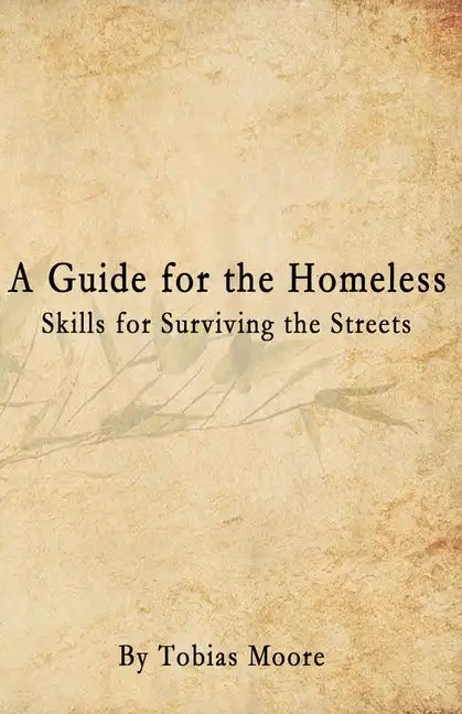 A Guide for the Homeless: Skills for Surviving the Streets - Paperback