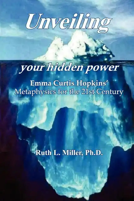 Unveiling Your Hidden Power: Emma Curtis Hopkins Metaphysics for the 21st Century - Paperback