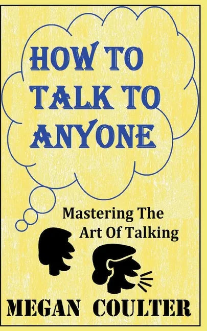 How To Talk To Anyone - Mastering The Art Of Talking - Paperback