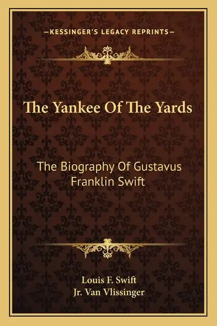 The Yankee of the Yards: The Biography of Gustavus Franklin Swift - Paperback