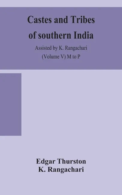 Castes and tribes of southern India. Assisted by K. Rangachari (Volume V) M to P - Hardcover