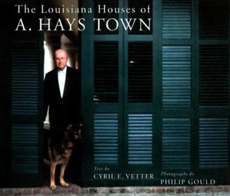 The Louisiana Houses of A. Hays Town - Hardcover