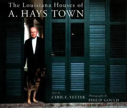 The Louisiana Houses of A. Hays Town - Hardcover