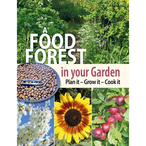 A Food Forest in Your Garden: Plan It, Grow It, Cook It - Paperback