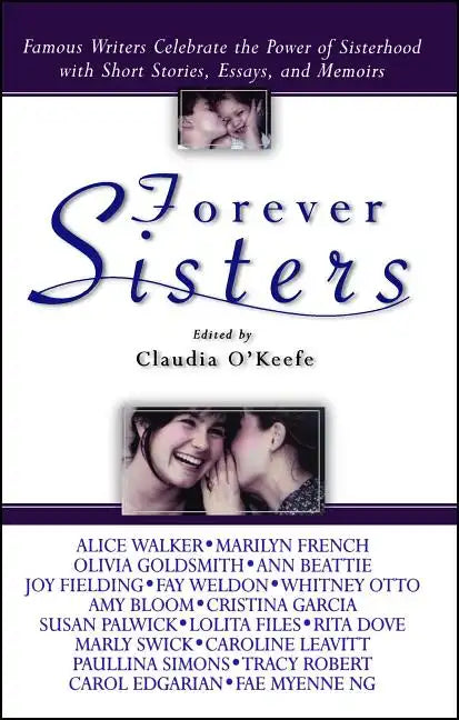 Forever Sisters: Famous Writers Celebrate the Power of Sisterhood with Short Stories, Essays, and Memoirs - Paperback