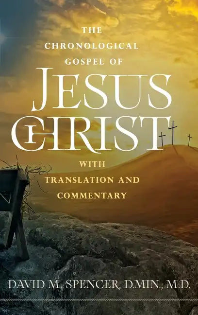 The Chronological Gospel of Jesus Christ: with Translation and Commentary - Hardcover