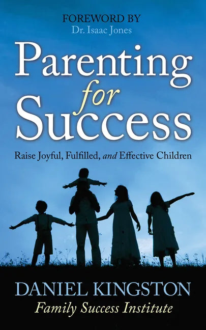 Parenting for Success: Raise Joyful, Fulfilled, and Effective Children - Paperback