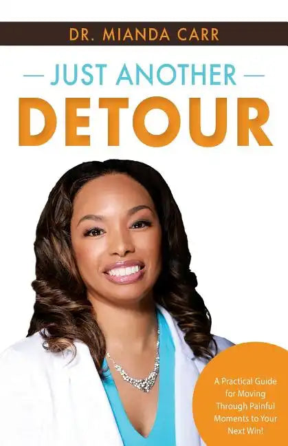 Just Another Detour: A Practical Guide for Moving through Painful Moments to Your Next Win! - Paperback