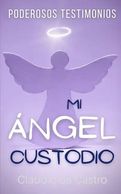 Mi ÁNGEL Custodio: PODEROSOS Testimonios - Paperback