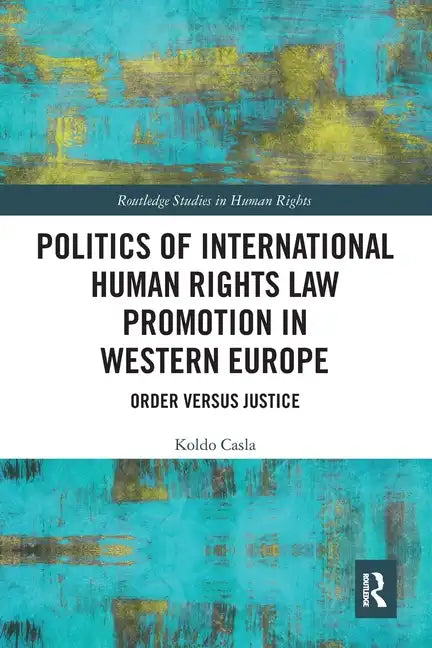 Politics of International Human Rights Law Promotion in Western Europe: Order Versus Justice - Paperback