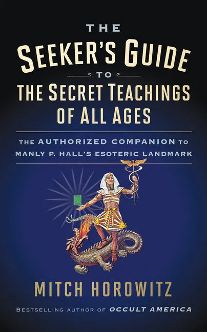 The Seeker's Guide to The Secret Teachings of All Ages: The Authorized Companion to Manly P. Hall's Esoteric Landmark - Paperback