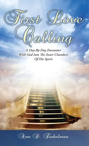 First Love Calling: A Day-By-Day Encounter With God Into The Inner Chambers Of His Spirit - Hardcover