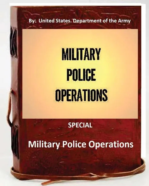 Military Police Operations . SPECIAL ( By: United States. Department of the Army) - Paperback