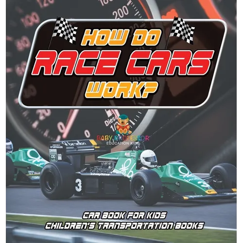 How Do Race Cars Work? Car Book for Kids Children's Transportation Books - Hardcover