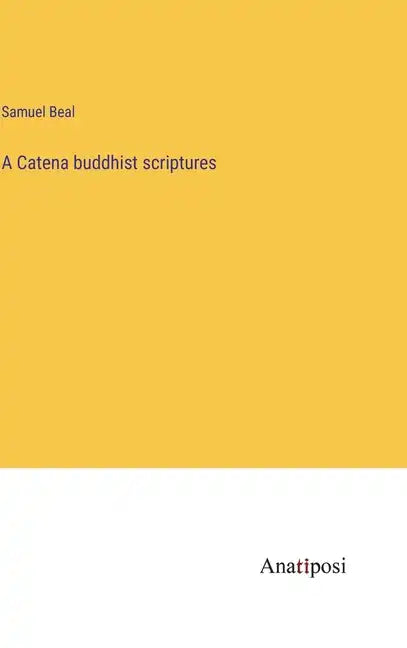 A Catena buddhist scriptures - Hardcover