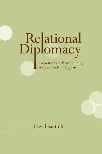 Relational Diplomacy: Innovations in Peacebuilding: A Case Study of Cyprus - Paperback