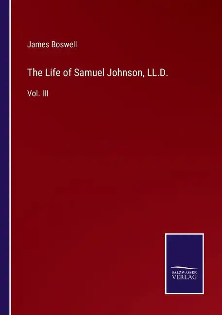 The Life of Samuel Johnson, LL.D.: Vol. III - Paperback