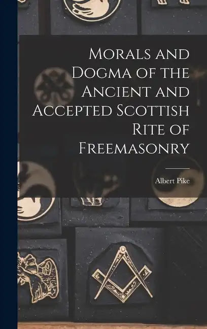 Morals and Dogma of the Ancient and Accepted Scottish Rite of Freemasonry - Hardcover
