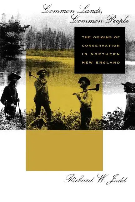 Common Lands, Common People: The Origins of Conservation in Northern New England - Paperback