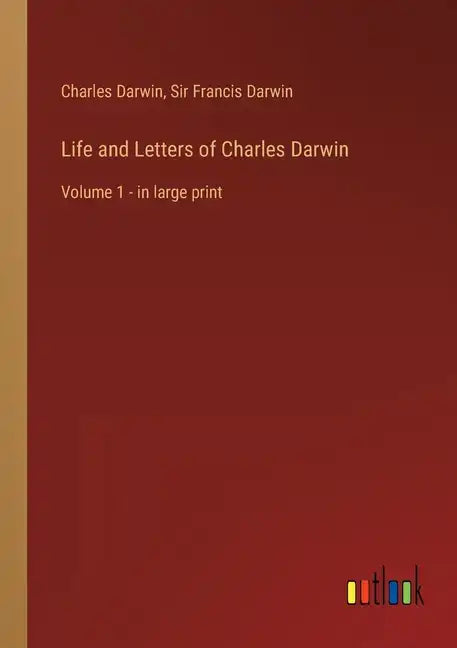Life and Letters of Charles Darwin: Volume 1 - in large print - Paperback