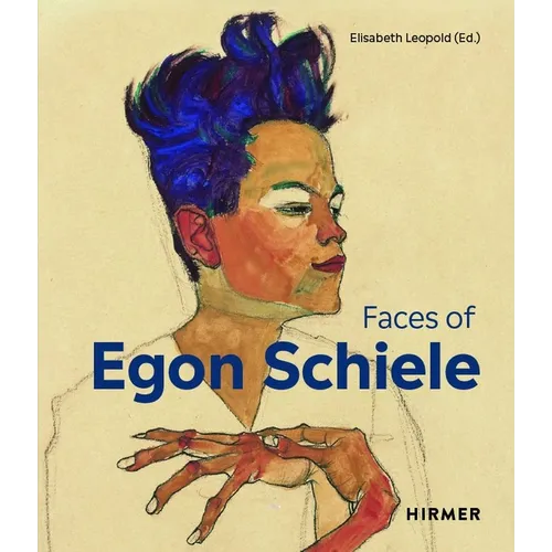 The Faces of Egon Schiele: Self-Portraits - Hardcover