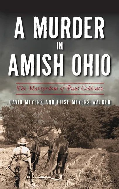 Murder in Amish Ohio: The Martyrdom of Paul Coblentz - Hardcover