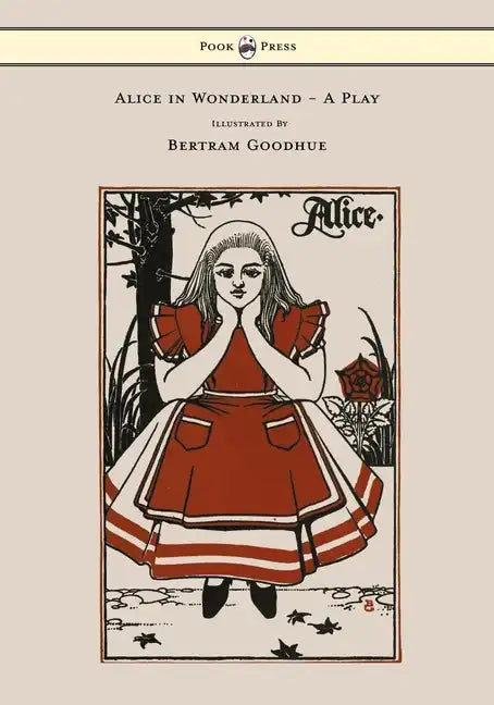 Alice in Wonderland - A Play - With Illustrations by Bertram Goodhue - Paperback