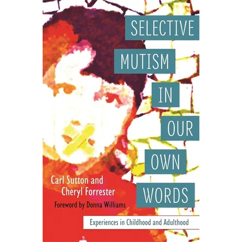 Selective Mutism in Our Own Words: Experiences in Childhood and Adulthood - Paperback