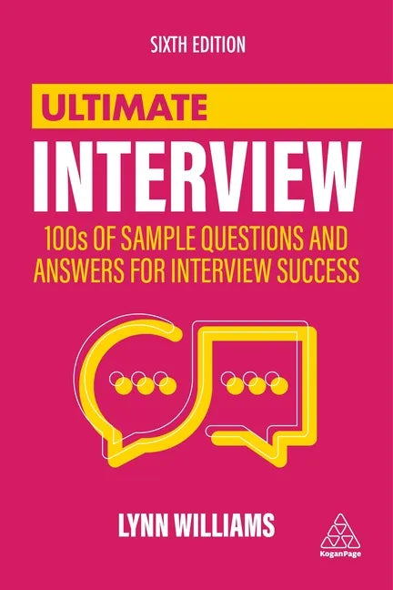 Ultimate Interview: 100s of Sample Questions and Answers for Interview Success - Hardcover