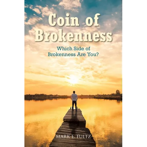 Coin of Brokenness: Which Side of Brokenness Are You? - Paperback