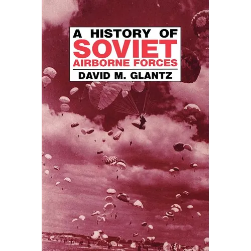 A History of Soviet Airborne Forces - Paperback