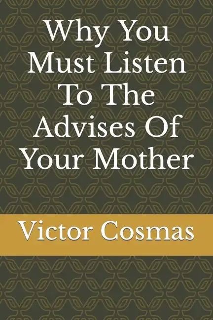 Why You Must Listen To The Advises Of Your Mother - Paperback