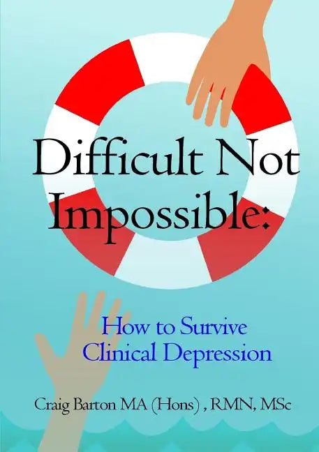 Difficult Not Impossible: How to Survive Clinical Depression - Paperback