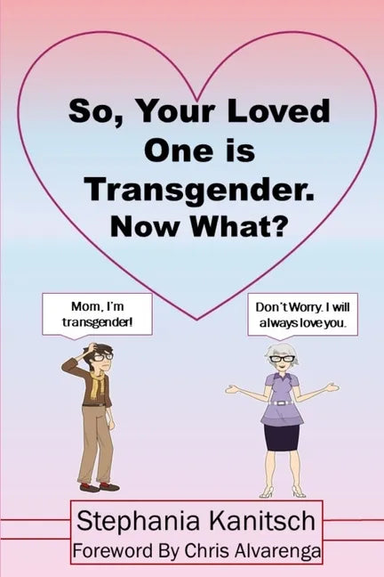 So Your Loved One is Transgender. Now What? - Paperback