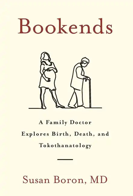 Bookends: A Family Doctor Explores Birth, Death, and Tokothanatology - Hardcover