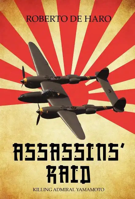 Assassins' Raid: Killing Admiral Yamamoto - Hardcover