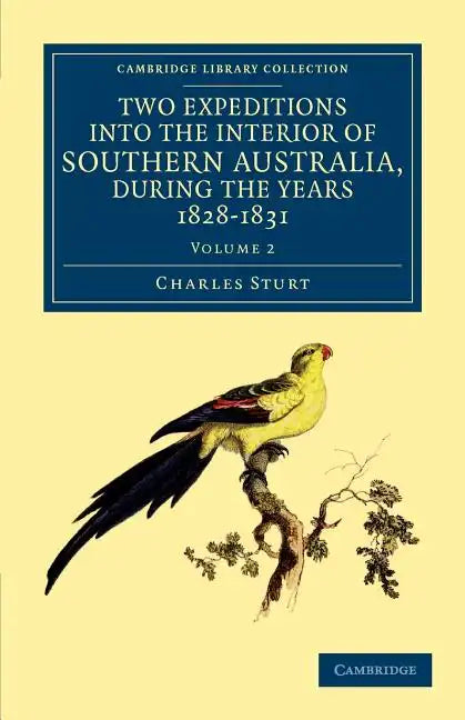 Two Expeditions into the Interior of Southern Australia, during the Years 1828, 1829, 1830, and 1831 - Volume 2 - Paperback