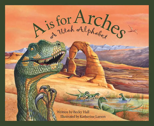 A is for Arches: A Utah Alphabet - Hardcover