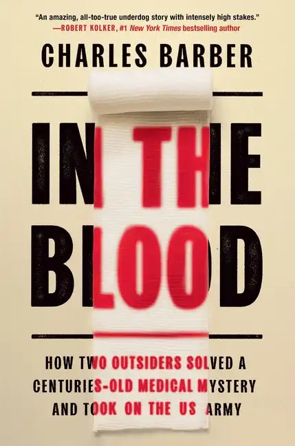 In the Blood: How Two Outsiders Solved a Centuries-Old Medical Mystery and Took on the US Army - Hardcover