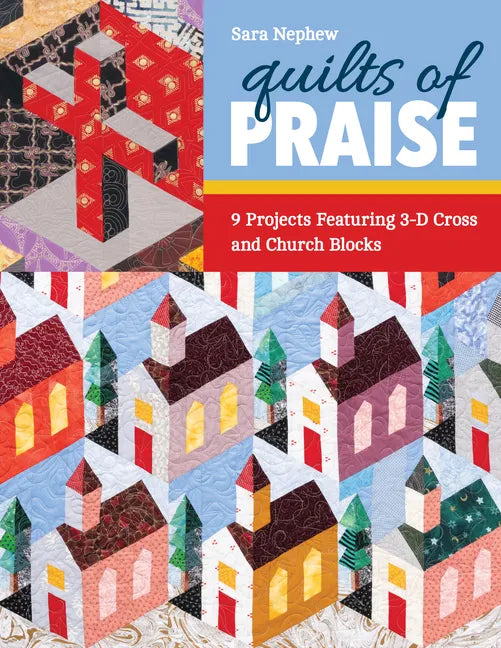 Quilts of Praise: 9 Projects Featuring 3D Cross & Church Blocks - Paperback