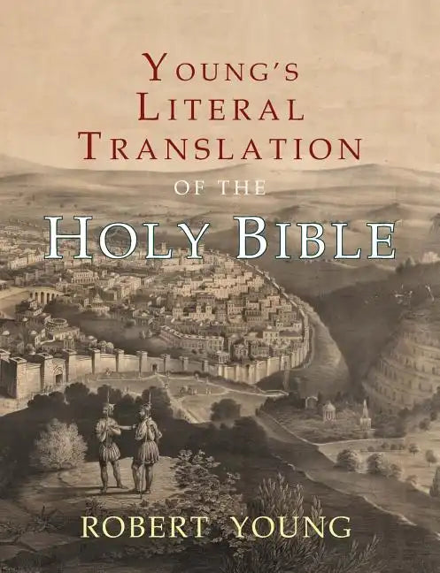 Young's Literal Translation of the Holy Bible: With Prefaces to 1st, Revised, & 3rd Editions - Paperback
