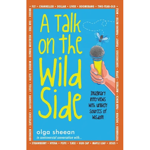 A Talk on the Wild Side: Imaginary interviews with unlikely sources of wisdom - Paperback