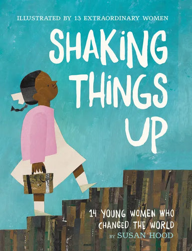 Shaking Things Up: 14 Young Women Who Changed the World - Paperback