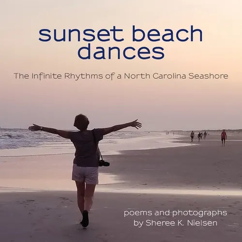 Sunset Beach Dances: The Infinite Rhythms of a North Carolina Seashore - Paperback
