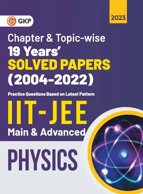 IIT JEE 2023 Physics (Main & Advanced) - 19 Years Chapter wise & Topic wise Solved Papers 2004-2022 - Paperback