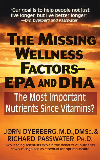The Missing Wellness Factors: EPA and Dha: The Most Important Nutrients Since Vitamins? - Hardcover