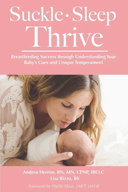 Suckle, Sleep, Thrive: Breastfeeding Success through Understanding Your Baby's Cues and Unique Temperament - Paperback