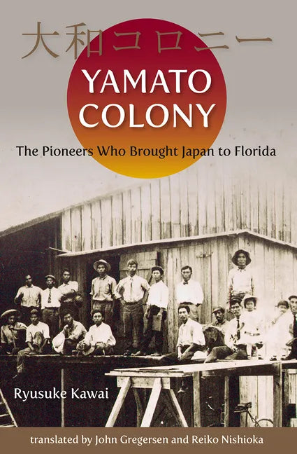 Yamato Colony: The Pioneers Who Brought Japan to Florida - Paperback