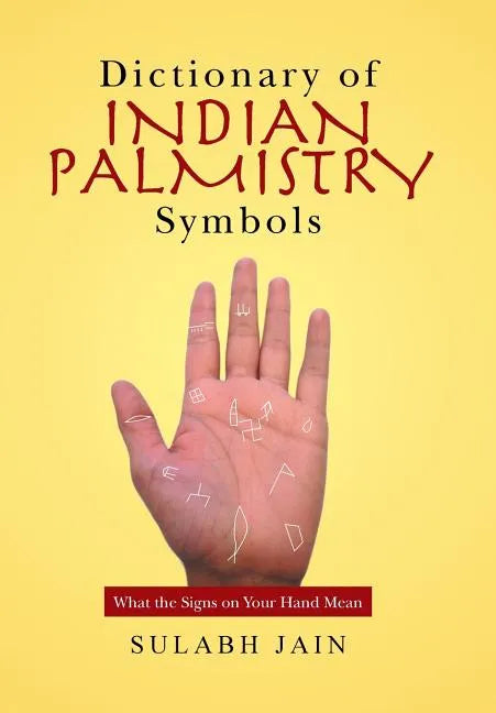 Dictionary of Indian Palmistry Symbols: What the Signs on Your Hand Mean - Hardcover